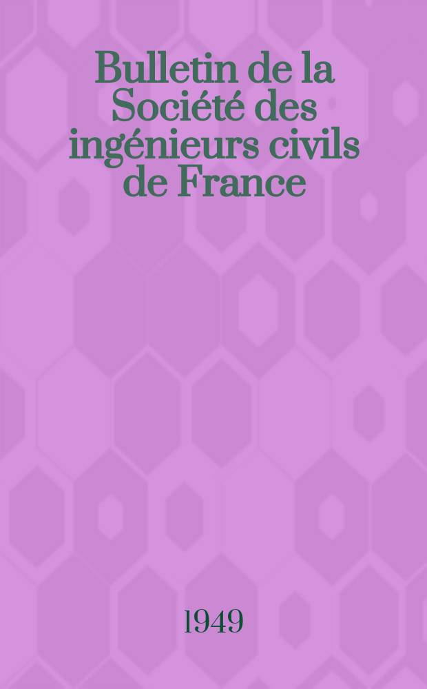 Bulletin de la Société des ingénieurs civils de France : Publication bi-mensuelle. 1949, №10/11