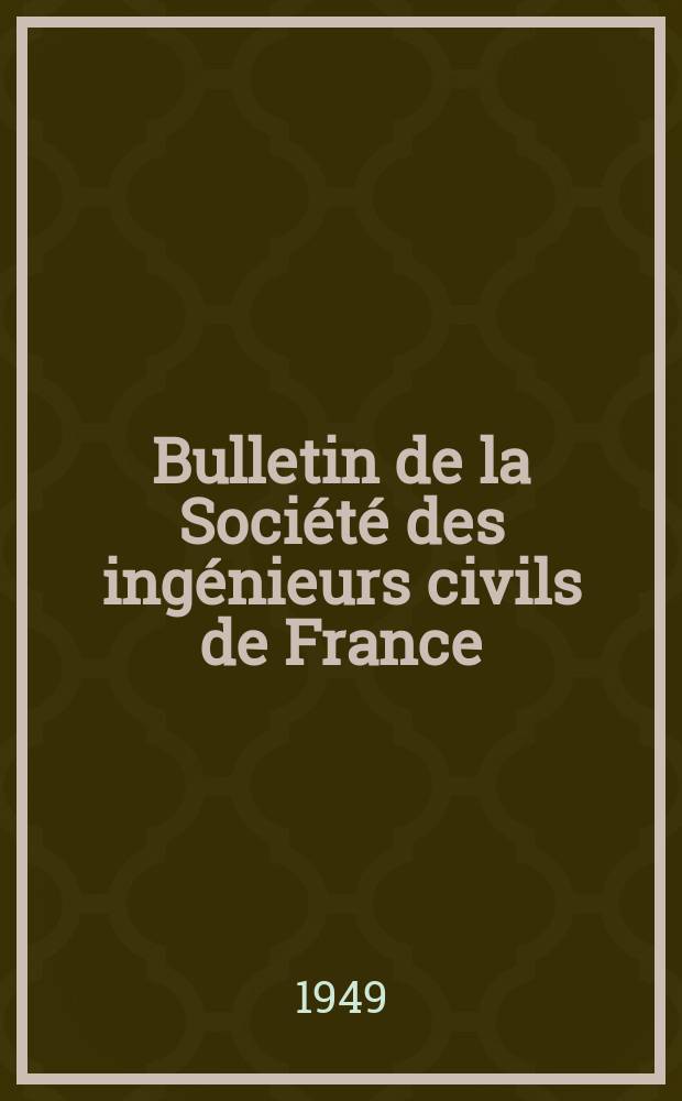 Bulletin de la Société des ingénieurs civils de France : Publication bi-mensuelle. 1949, №13