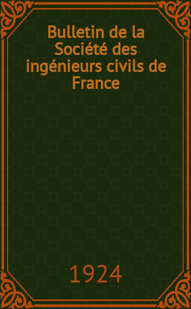 Bulletin de la Société des ingénieurs civils de France : Publication bi-mensuelle. Bulletin de la Société des ingénieurs civils de France
