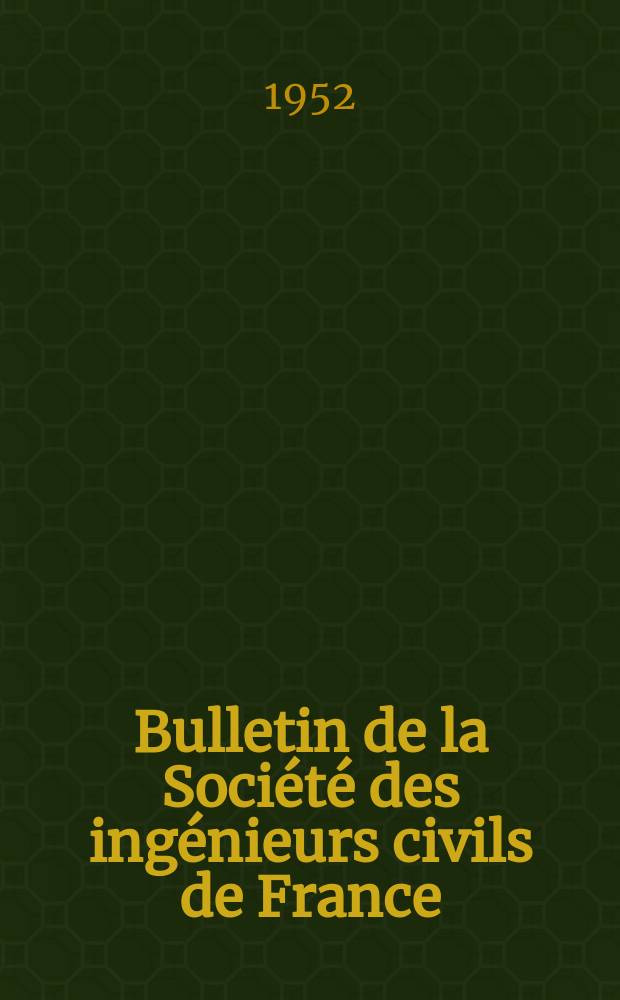Bulletin de la Société des ingénieurs civils de France : Publication bi-mensuelle. 1952, №18