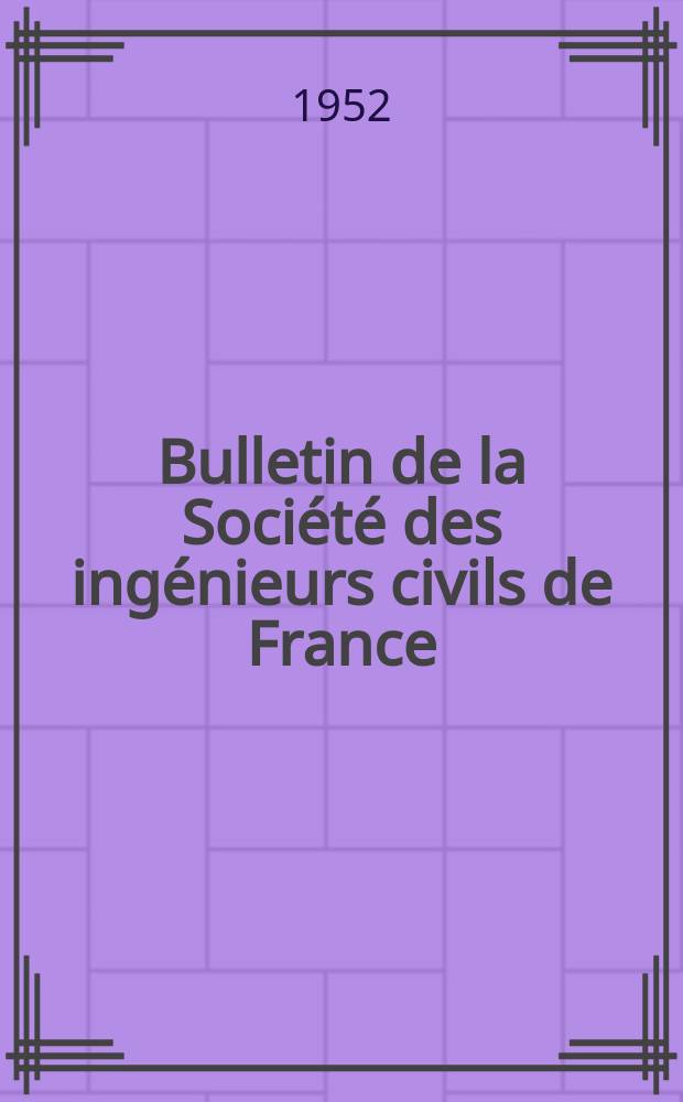 Bulletin de la Société des ingénieurs civils de France : Publication bi-mensuelle. 1952, №20/21