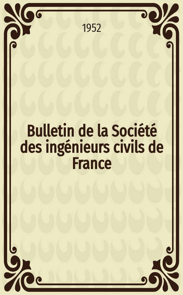 Bulletin de la Société des ingénieurs civils de France : Publication bi-mensuelle. 1952, №22