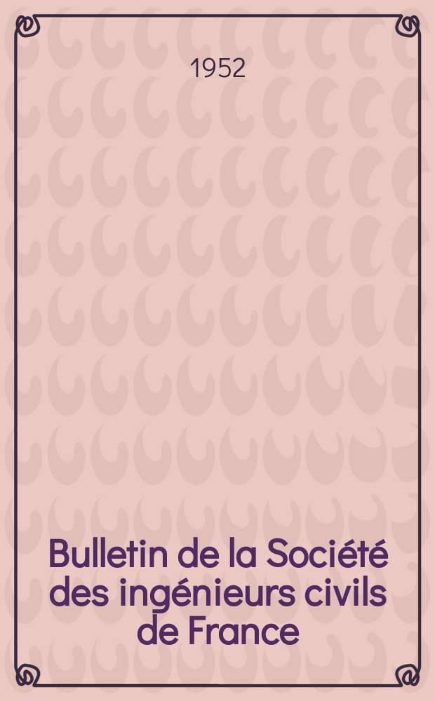Bulletin de la Société des ingénieurs civils de France : Publication bi-mensuelle. 1952, №23