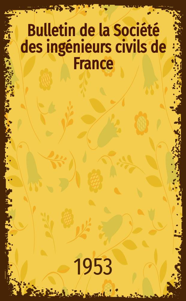 Bulletin de la Société des ingénieurs civils de France : Publication bi-mensuelle. 1953, №3