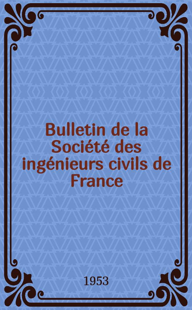 Bulletin de la Société des ingénieurs civils de France : Publication bi-mensuelle. 1953, №11