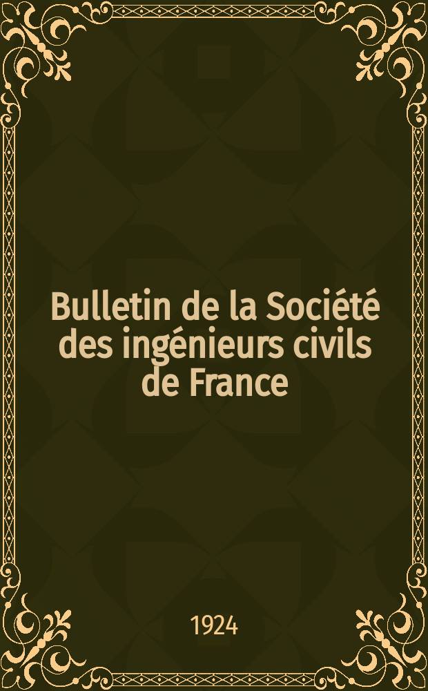 Bulletin de la Société des ingénieurs civils de France : Publication bi-mensuelle. 1924, Juin
