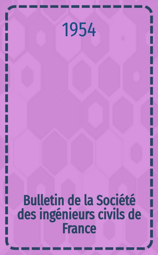 Bulletin de la Société des ingénieurs civils de France : Publication bi-mensuelle. 1954, №2