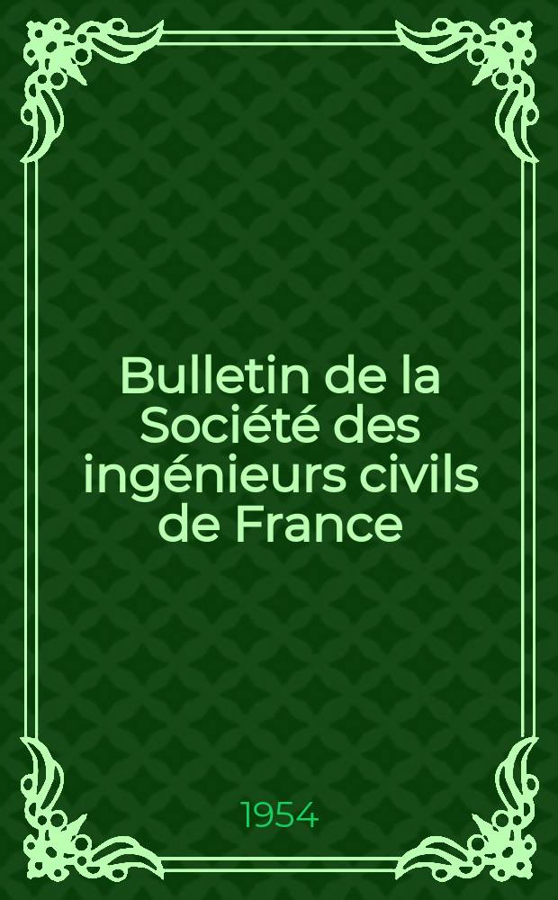 Bulletin de la Société des ingénieurs civils de France : Publication bi-mensuelle. 1954, №6