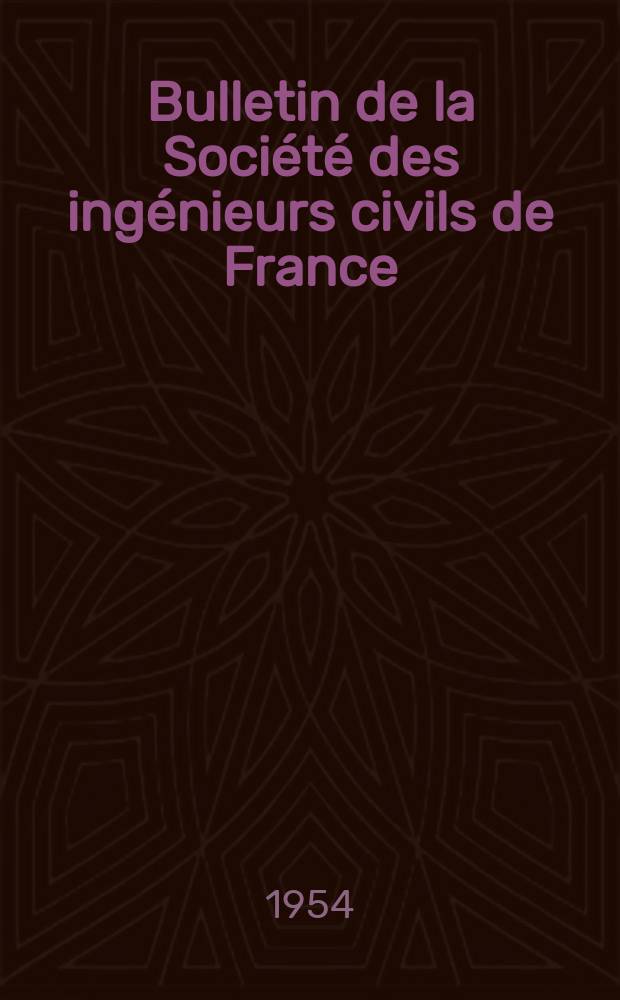 Bulletin de la Société des ingénieurs civils de France : Publication bi-mensuelle. 1954, №8