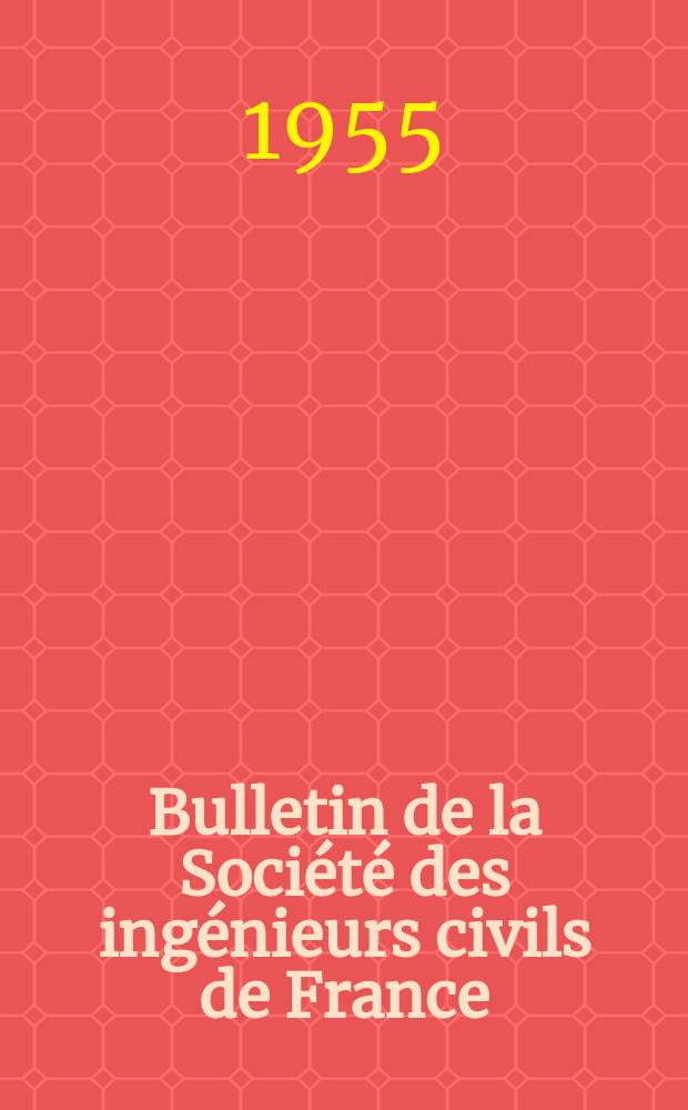 Bulletin de la Société des ingénieurs civils de France : Publication bi-mensuelle. 1955, №3