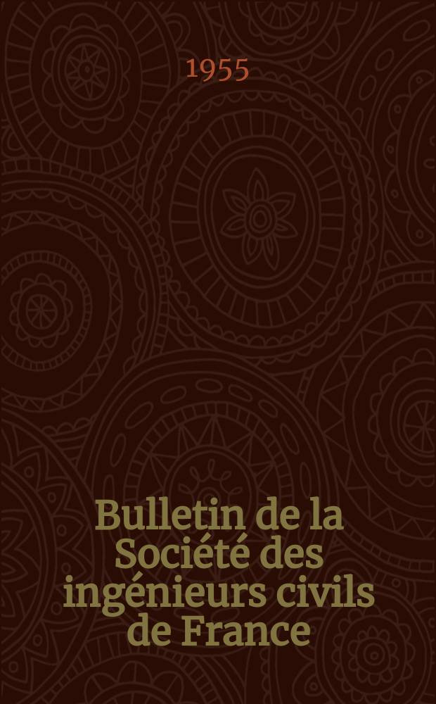 Bulletin de la Société des ingénieurs civils de France : Publication bi-mensuelle. 1955, №6