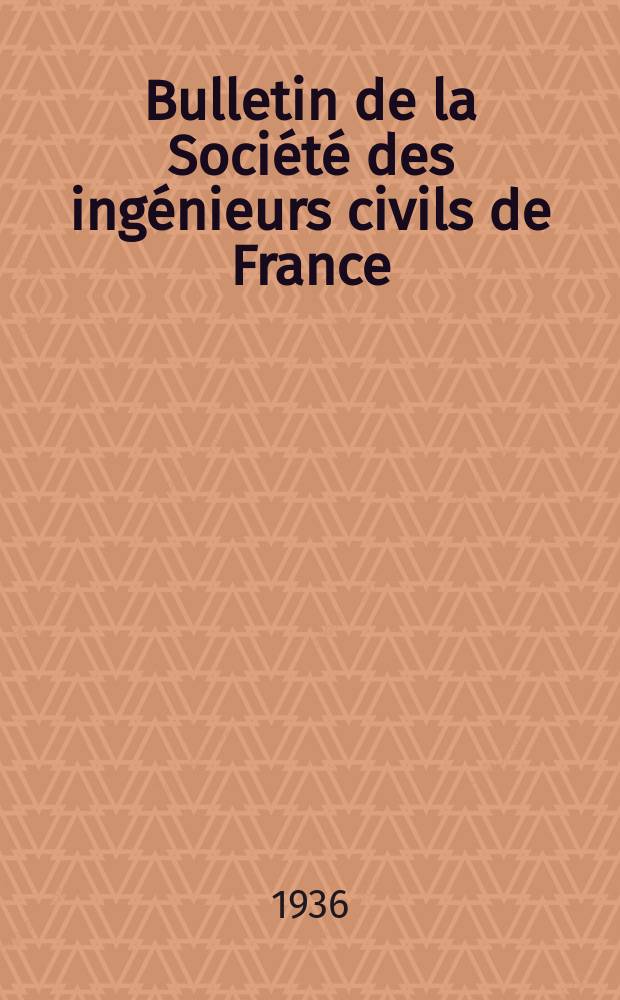 Bulletin de la Société des ingénieurs civils de France : Publication bi-mensuelle. 1936, Fasc.3