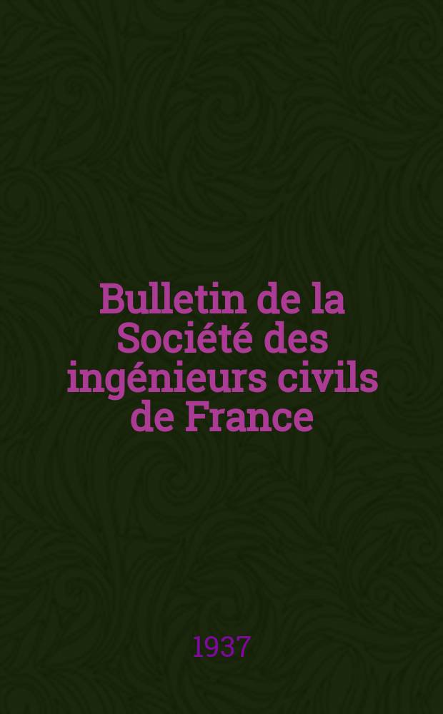 Bulletin de la Société des ingénieurs civils de France : Publication bi-mensuelle. 1937, Fasc.17