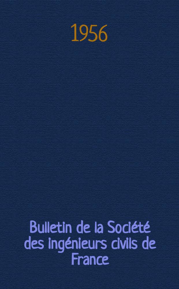 Bulletin de la Société des ingénieurs civils de France : Publication bi-mensuelle. 1956, №14
