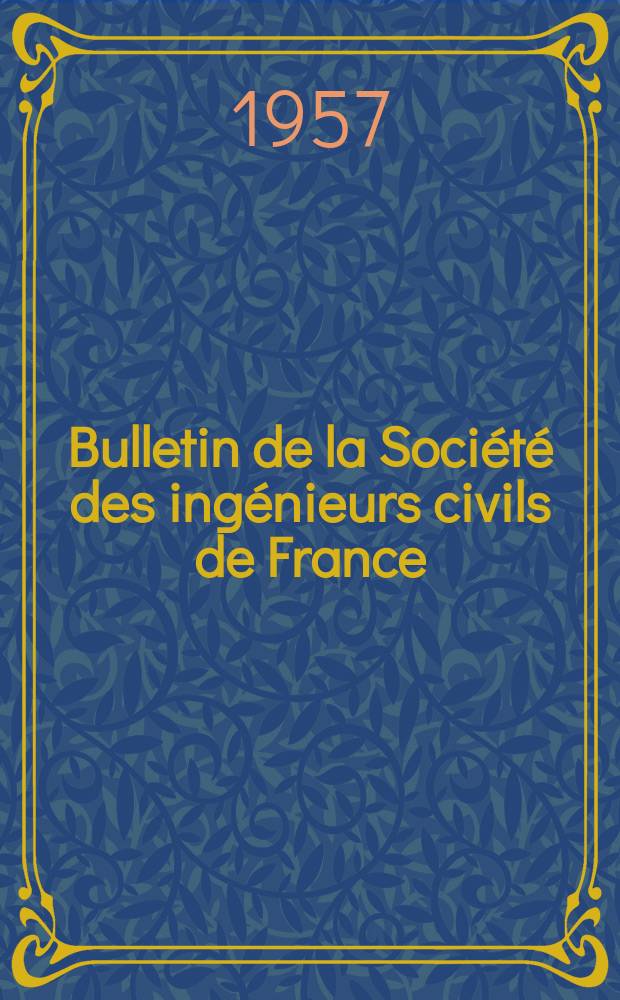 Bulletin de la Société des ingénieurs civils de France : Publication bi-mensuelle. 1957, №18