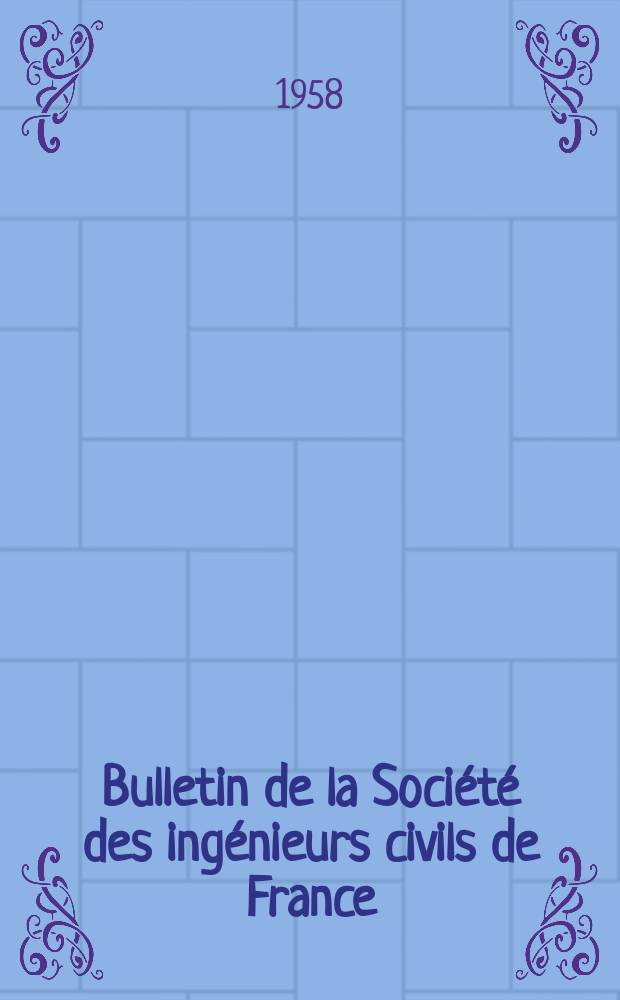 Bulletin de la Société des ingénieurs civils de France : Publication bi-mensuelle. 1958, №5
