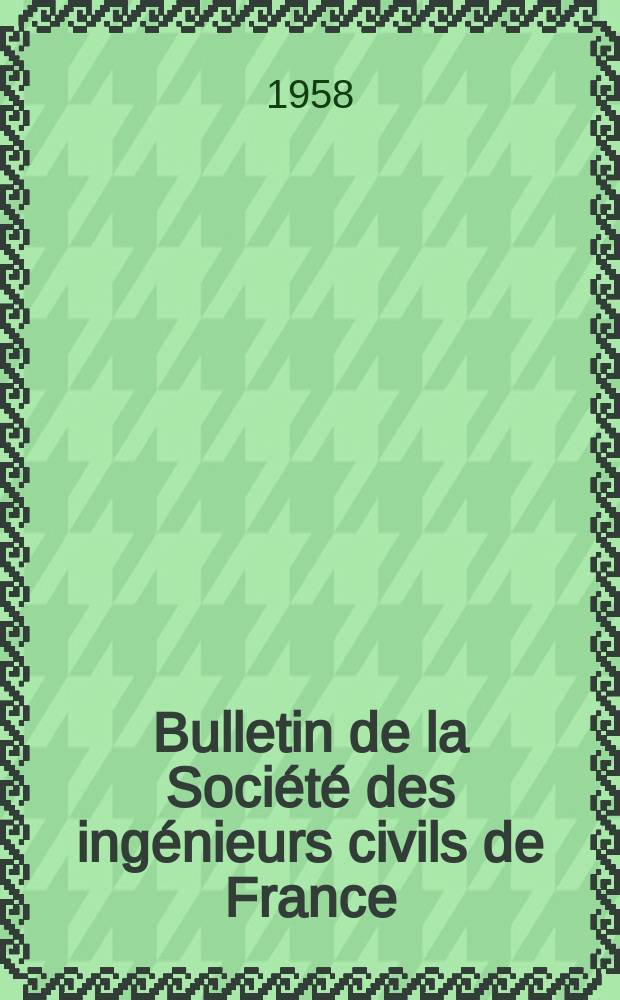 Bulletin de la Société des ingénieurs civils de France : Publication bi-mensuelle. 1958, №8