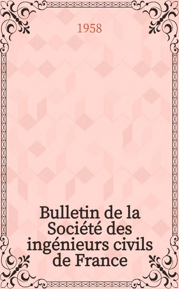Bulletin de la Société des ingénieurs civils de France : Publication bi-mensuelle. 1958, №9