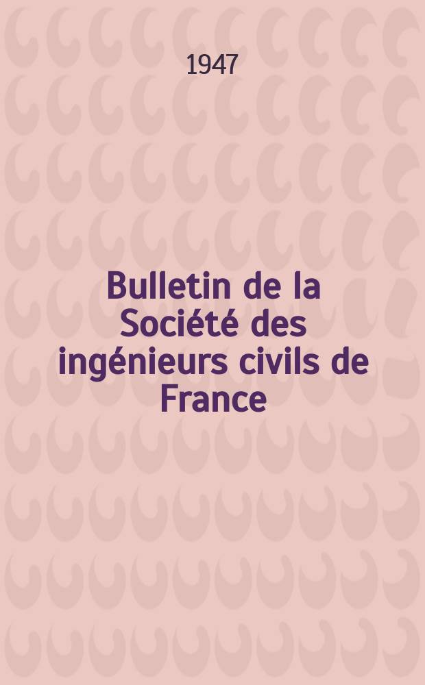 Bulletin de la Société des ingénieurs civils de France : Publication bi-mensuelle. 1947, Fasc.20/21