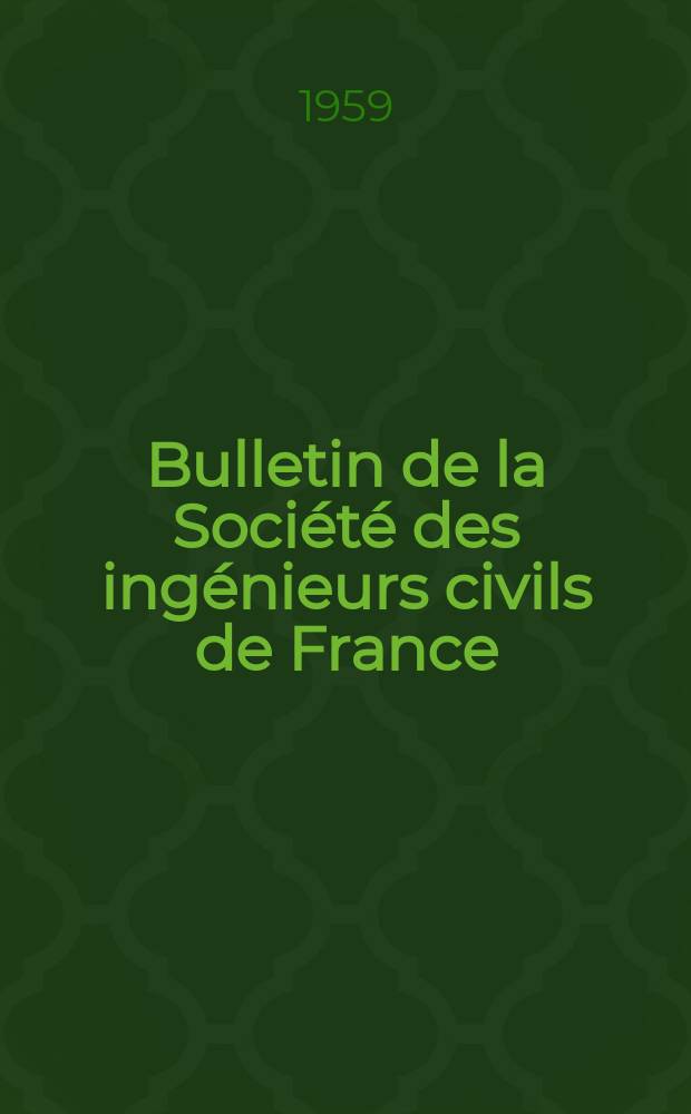 Bulletin de la Société des ingénieurs civils de France : Publication bi-mensuelle. 1959, №8