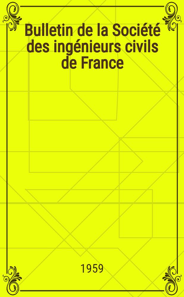 Bulletin de la Société des ingénieurs civils de France : Publication bi-mensuelle. 1959, №9