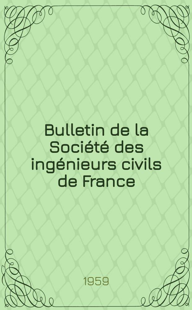 Bulletin de la Société des ingénieurs civils de France : Publication bi-mensuelle. 1959, №12