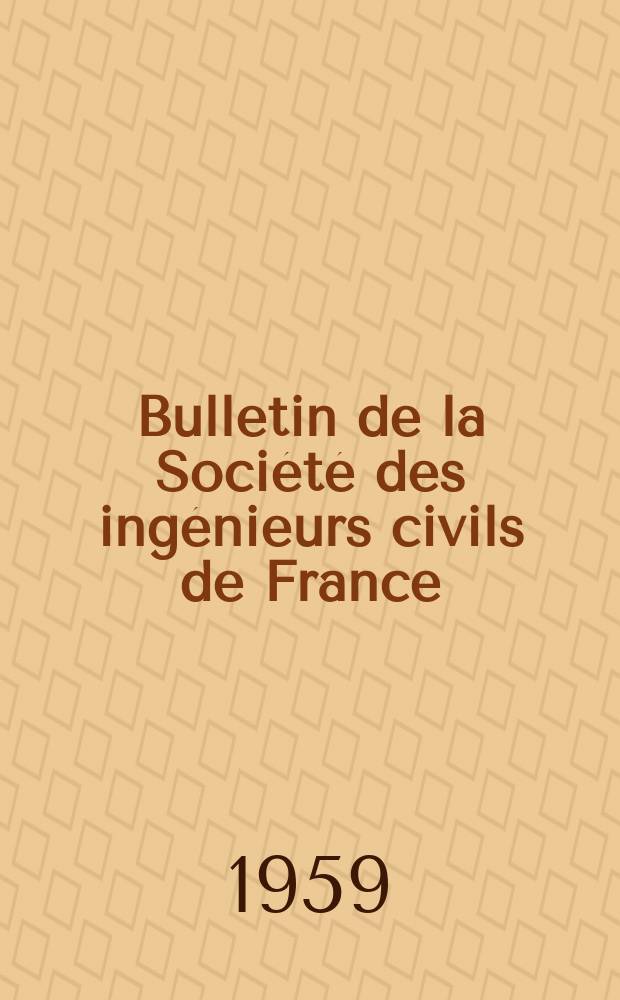 Bulletin de la Société des ingénieurs civils de France : Publication bi-mensuelle. 1959, №16