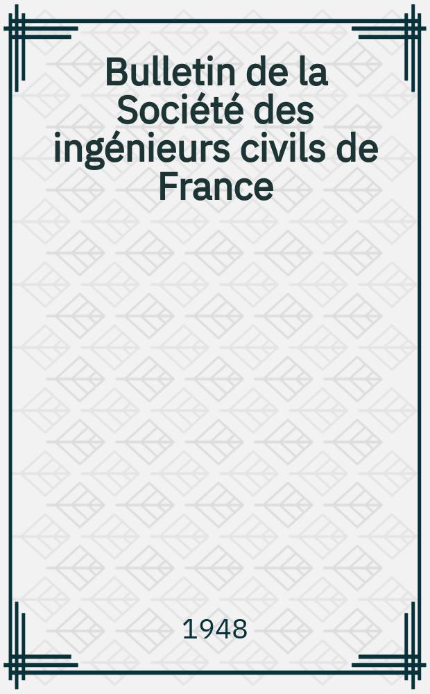 Bulletin de la Société des ingénieurs civils de France : Publication bi-mensuelle. 1948, №12/13