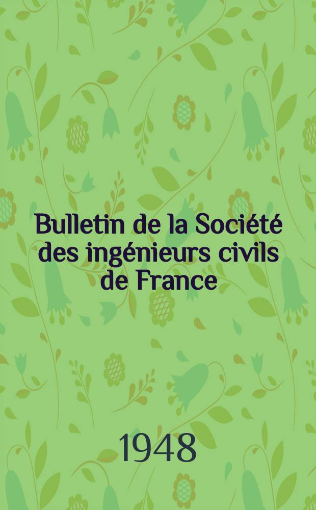 Bulletin de la Société des ingénieurs civils de France : Publication bi-mensuelle. 1948, №18/19