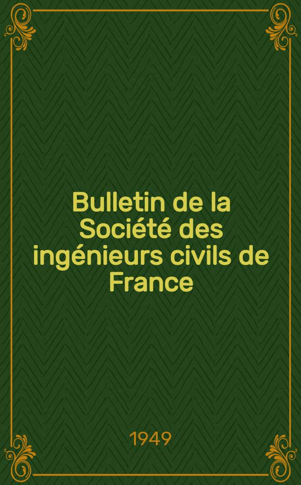 Bulletin de la Société des ingénieurs civils de France : Publication bi-mensuelle. 1949, №1/2