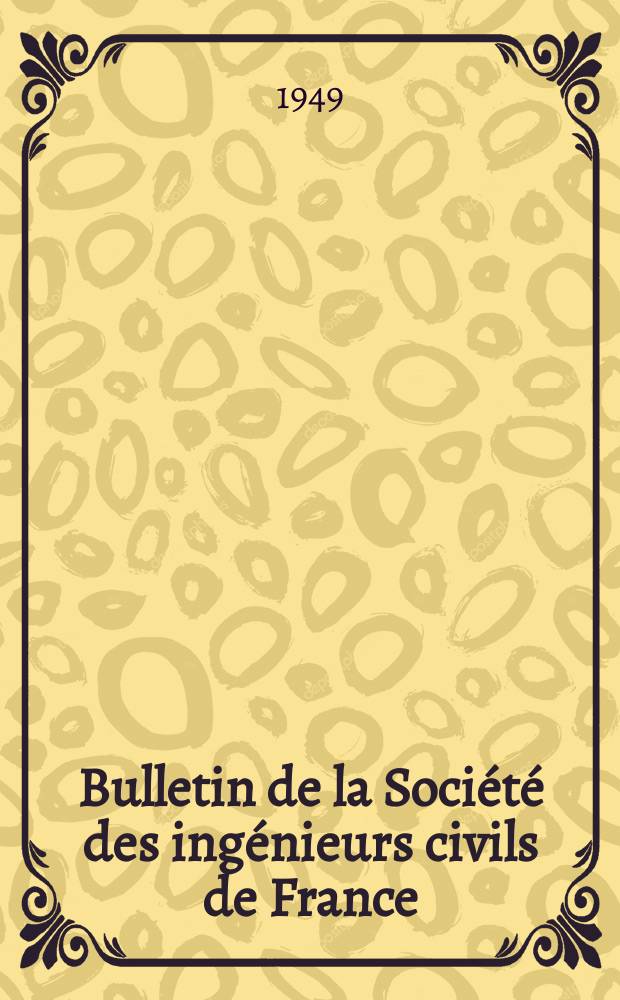 Bulletin de la Société des ingénieurs civils de France : Publication bi-mensuelle. 1949, №3