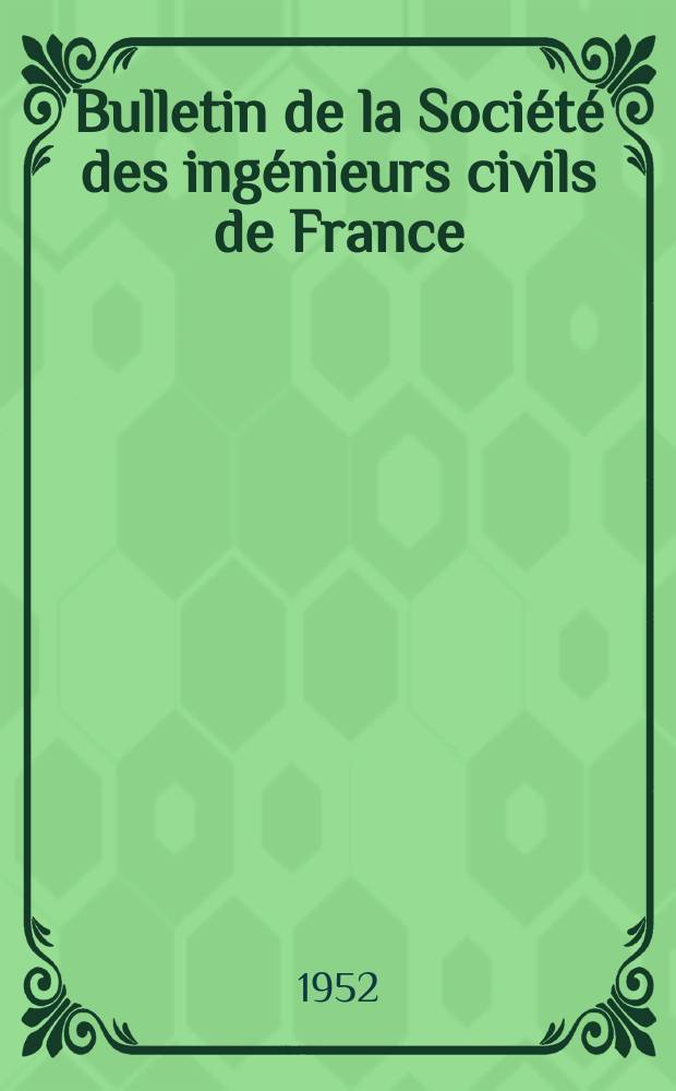 Bulletin de la Société des ingénieurs civils de France : Publication bi-mensuelle. 1952, №7/10