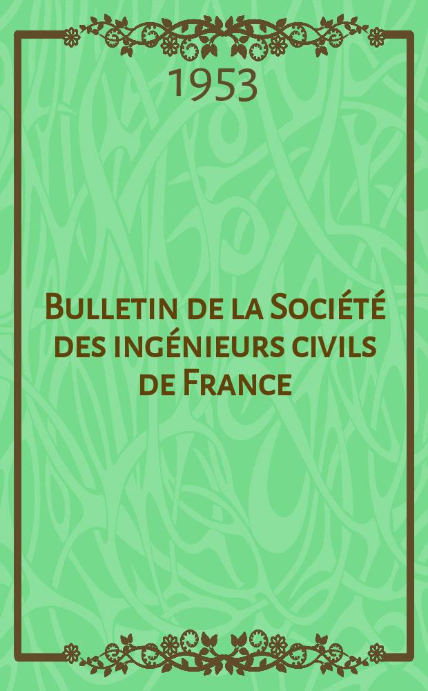 Bulletin de la Société des ingénieurs civils de France : Publication bi-mensuelle. 1953, №13