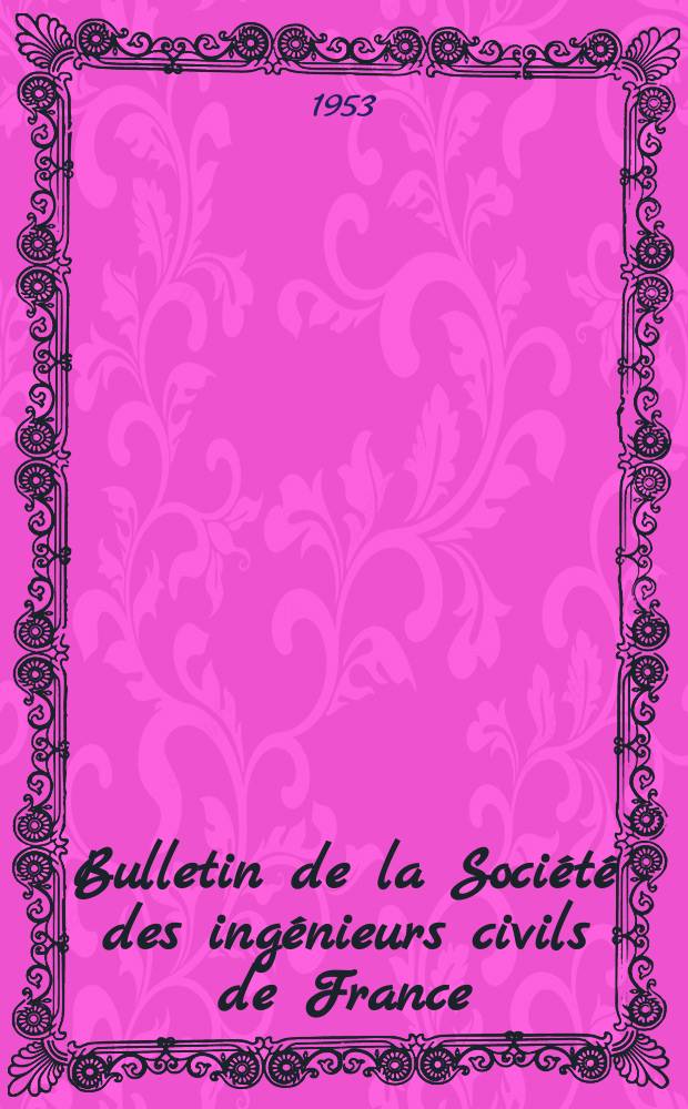 Bulletin de la Société des ingénieurs civils de France : Publication bi-mensuelle. 1953, №14