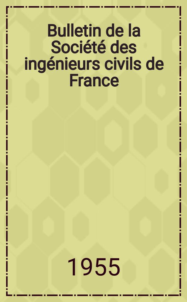 Bulletin de la Société des ingénieurs civils de France : Publication bi-mensuelle. 1955, №12