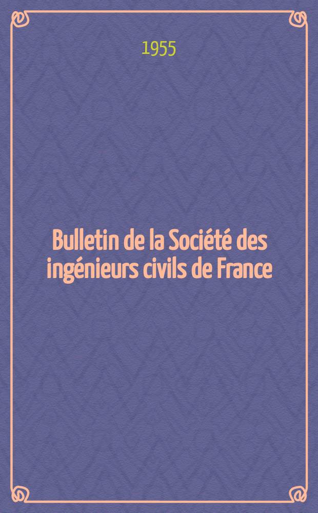 Bulletin de la Société des ingénieurs civils de France : Publication bi-mensuelle. 1955, №14