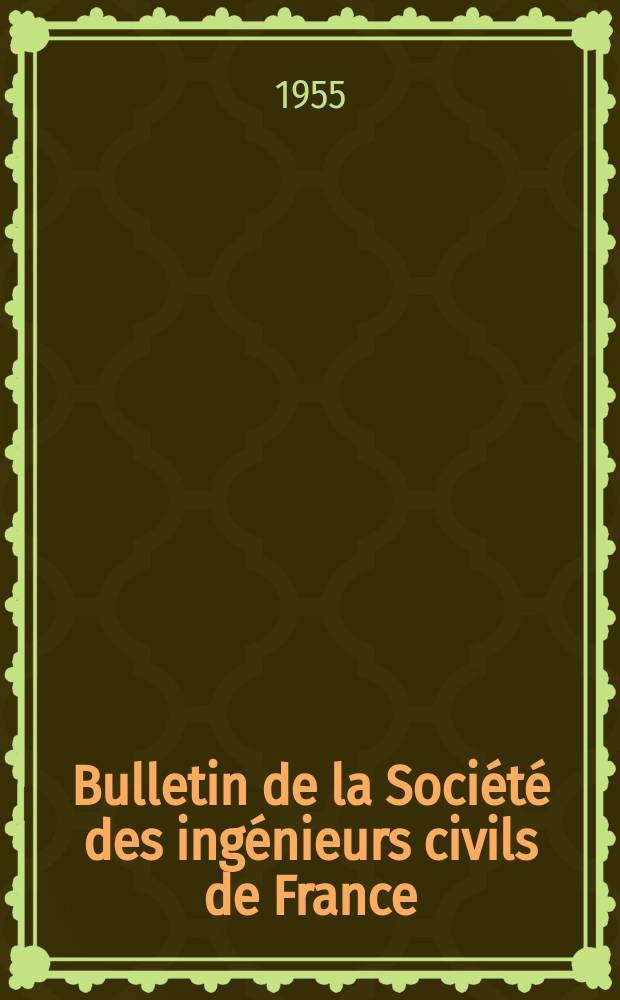 Bulletin de la Société des ingénieurs civils de France : Publication bi-mensuelle. 1955, №15