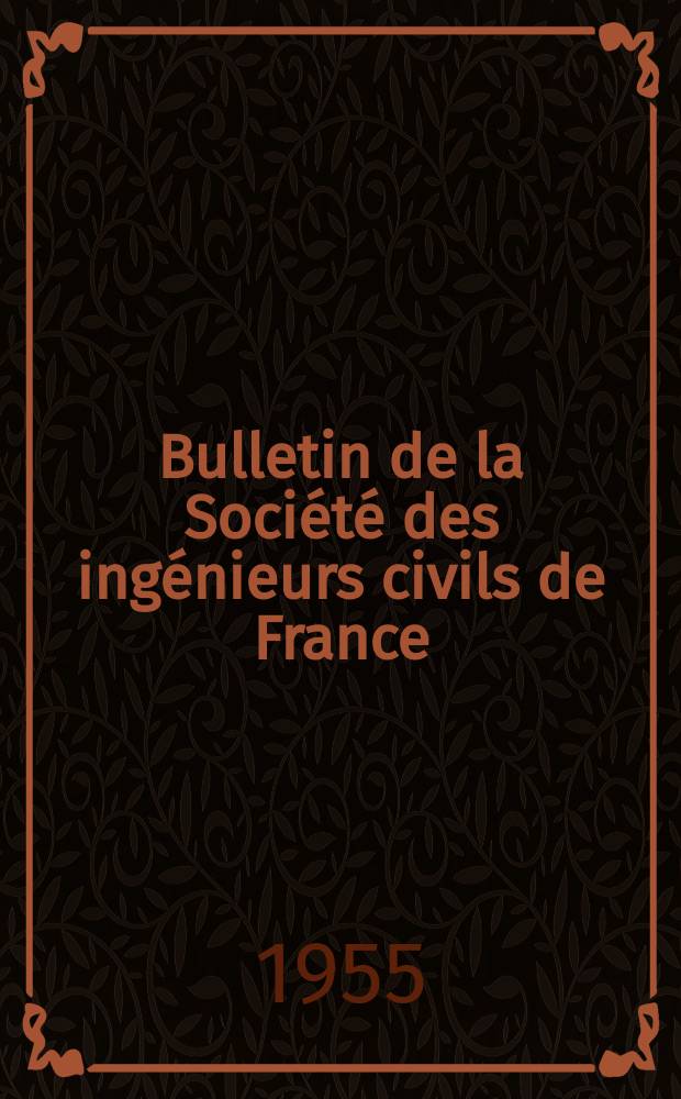 Bulletin de la Société des ingénieurs civils de France : Publication bi-mensuelle. 1955, №16