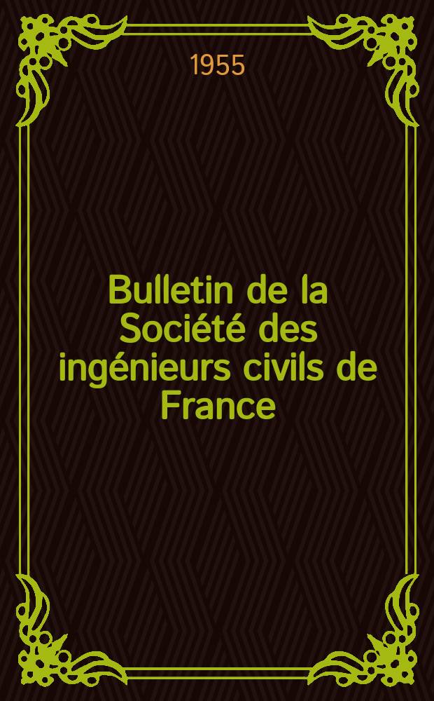 Bulletin de la Société des ingénieurs civils de France : Publication bi-mensuelle. 1955, №17