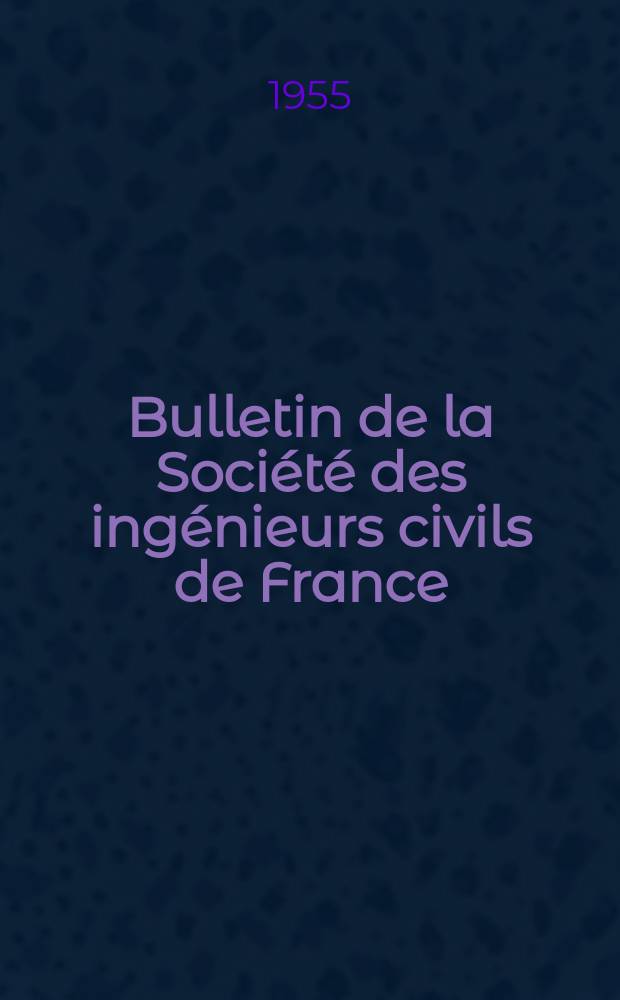 Bulletin de la Société des ingénieurs civils de France : Publication bi-mensuelle. 1955, Указатель