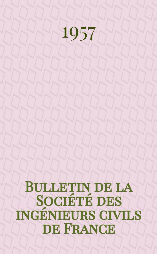 Bulletin de la Société des ingénieurs civils de France : Publication bi-mensuelle. 1957, №3