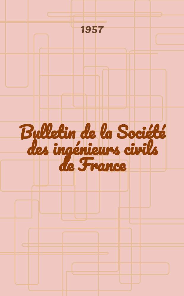 Bulletin de la Société des ingénieurs civils de France : Publication bi-mensuelle. 1957, №5