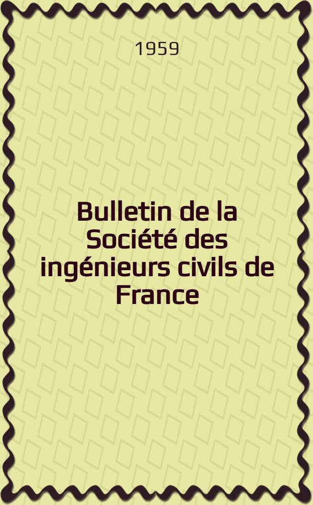Bulletin de la Société des ingénieurs civils de France : Publication bi-mensuelle. 1959, №2
