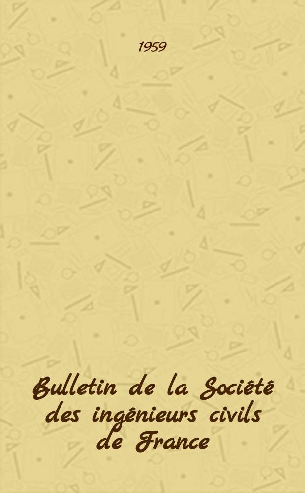 Bulletin de la Société des ingénieurs civils de France : Publication bi-mensuelle. 1959, №3