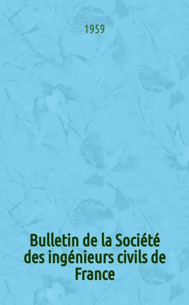 Bulletin de la Société des ingénieurs civils de France : Publication bi-mensuelle. 1959, №4