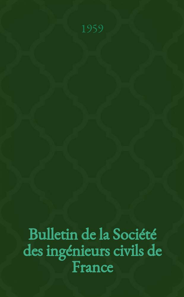 Bulletin de la Société des ingénieurs civils de France : Publication bi-mensuelle. 1959, №6