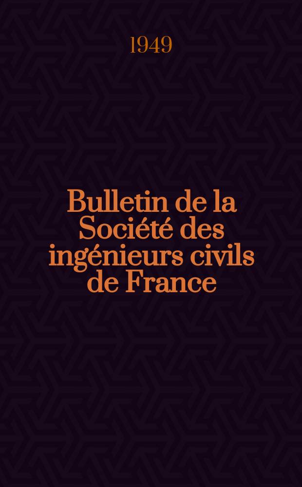 Bulletin de la Société des ingénieurs civils de France : Publication bi-mensuelle. 1949, №14/15