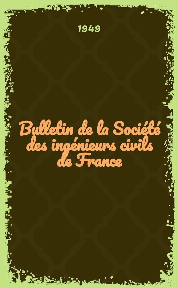 Bulletin de la Société des ingénieurs civils de France : Publication bi-mensuelle. 1949, №16
