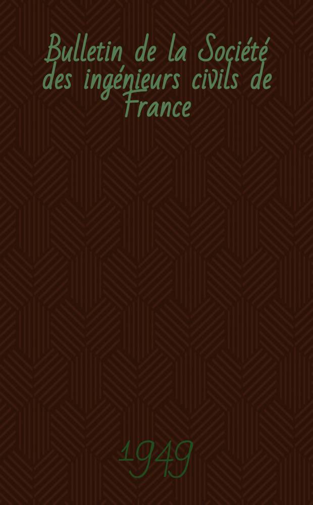 Bulletin de la Société des ingénieurs civils de France : Publication bi-mensuelle. 1949, №19
