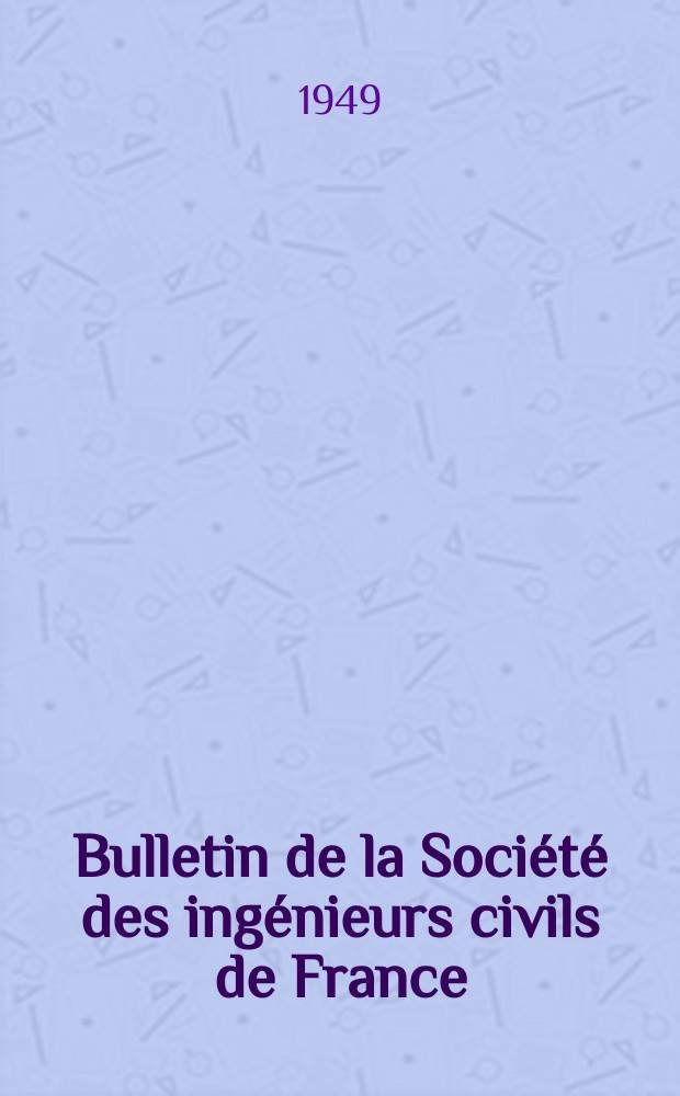 Bulletin de la Société des ingénieurs civils de France : Publication bi-mensuelle. 1949, №20